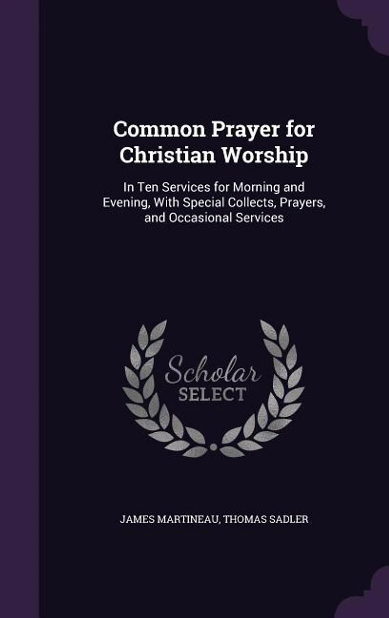Common Prayer for Christian Worship: Ten Services Morning and Evening, With Special Collects, Prayers, Occasional