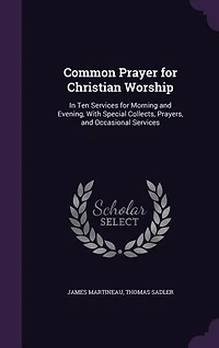 Common Prayer for Christian Worship: Ten Services Morning and Evening, With Special Collects, Prayers, Occasional