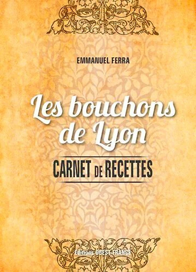 Les bouchons de Lyon: carnet de recettes