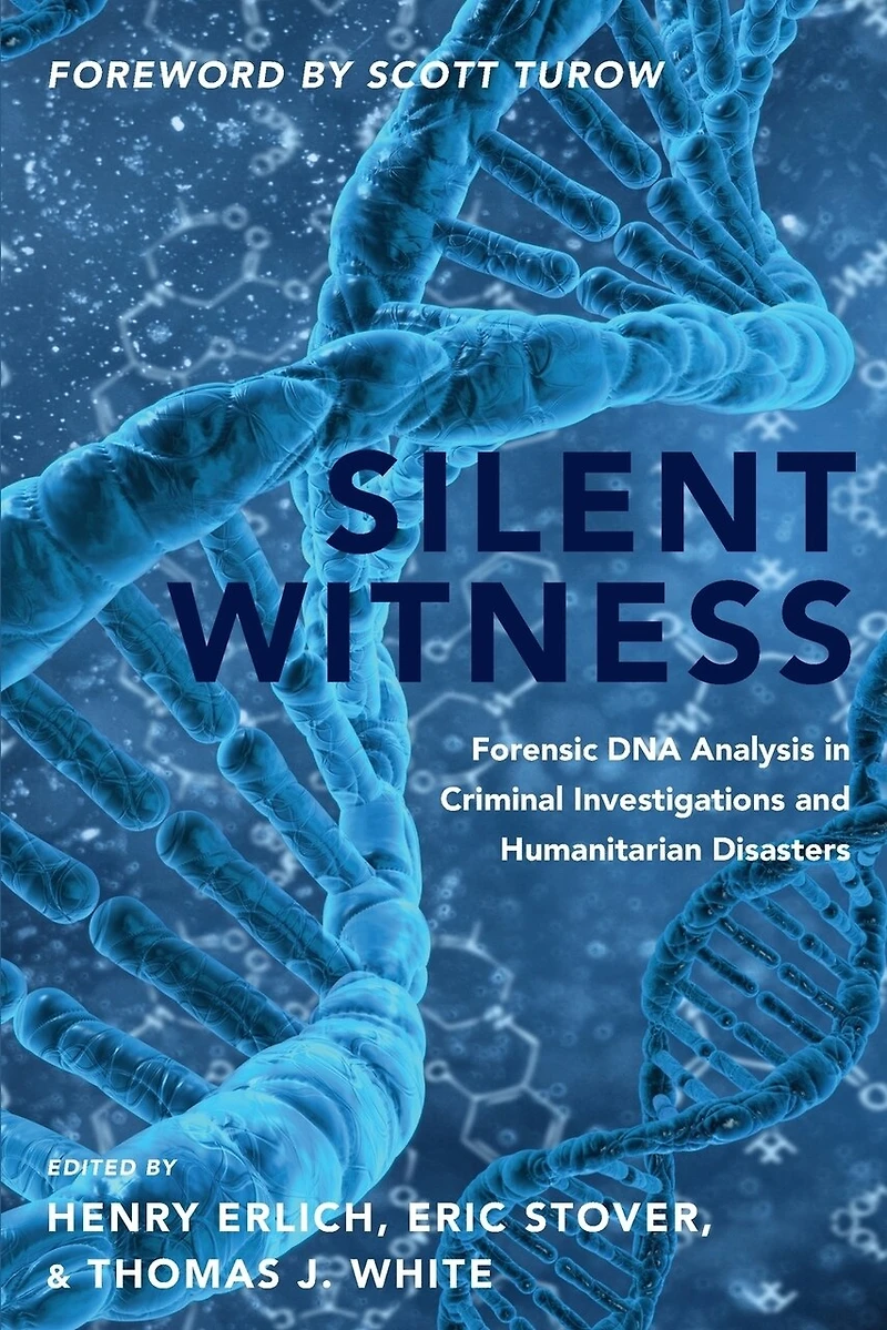 Silent Witness: Forensic DNA Evidence Criminal Investigations and Humanitarian Disasters