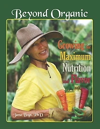 Beyond Organic: Growing for Maximum Nutrition and Flavor
