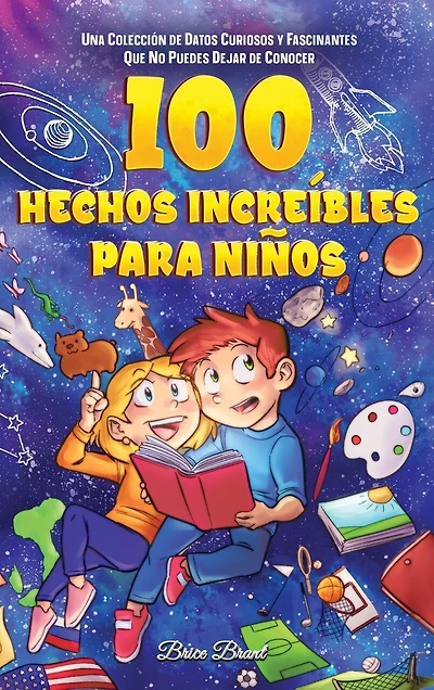 100 hechos increíbles para niños: Una colección de datos curiosos y fascinantes que no puedes dejar de conocer