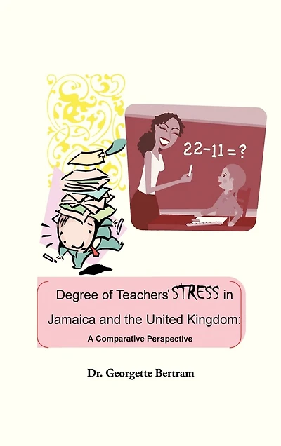 Degree Of Teachers' Stress Jamaica And The United Kingdom: A Comparative Perspective