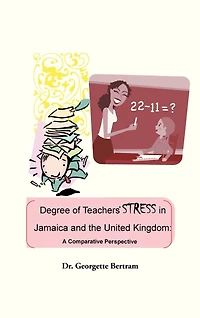 Degree Of Teachers' Stress Jamaica And The United Kingdom: A Comparative Perspective