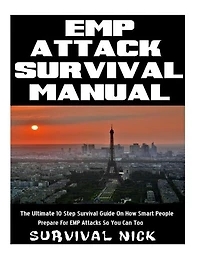 EMP Attack Survival Manual: The Ultimate 10 Step Survival Guide On How Smart People Prepare For EMP Attack So You Can Too