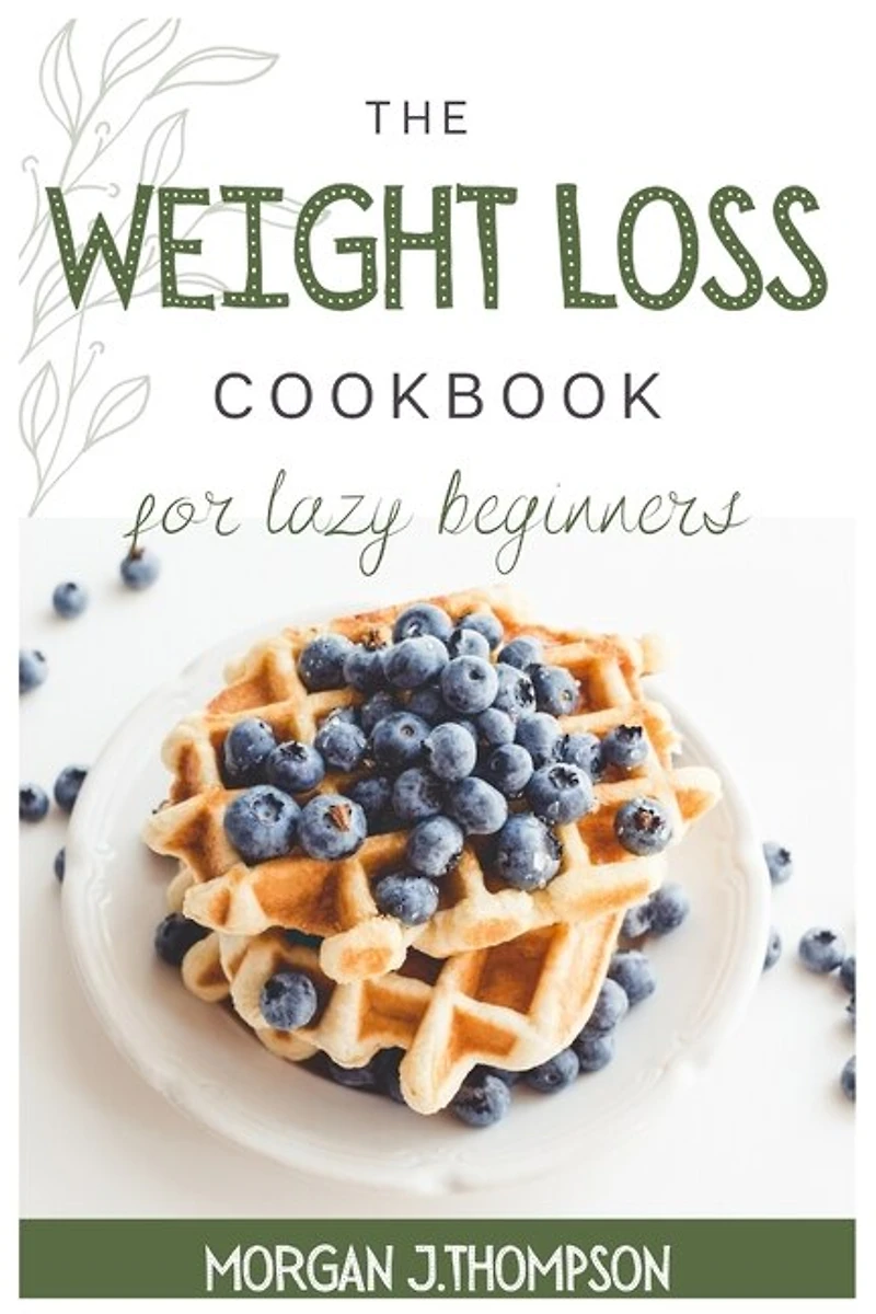 The Weight Loss Cookbook For Lazy Beginners: Healthy Air Fryer Recipes To Lose Weight Safely, Fast And Easily. Challenge Yourself Burning Fat Wi