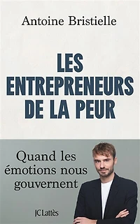 les entrepreneurs de la peur: quand émotions nous gouvernent