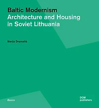 Baltic Modernism: Architecture And Housing In Soviet Lithuania