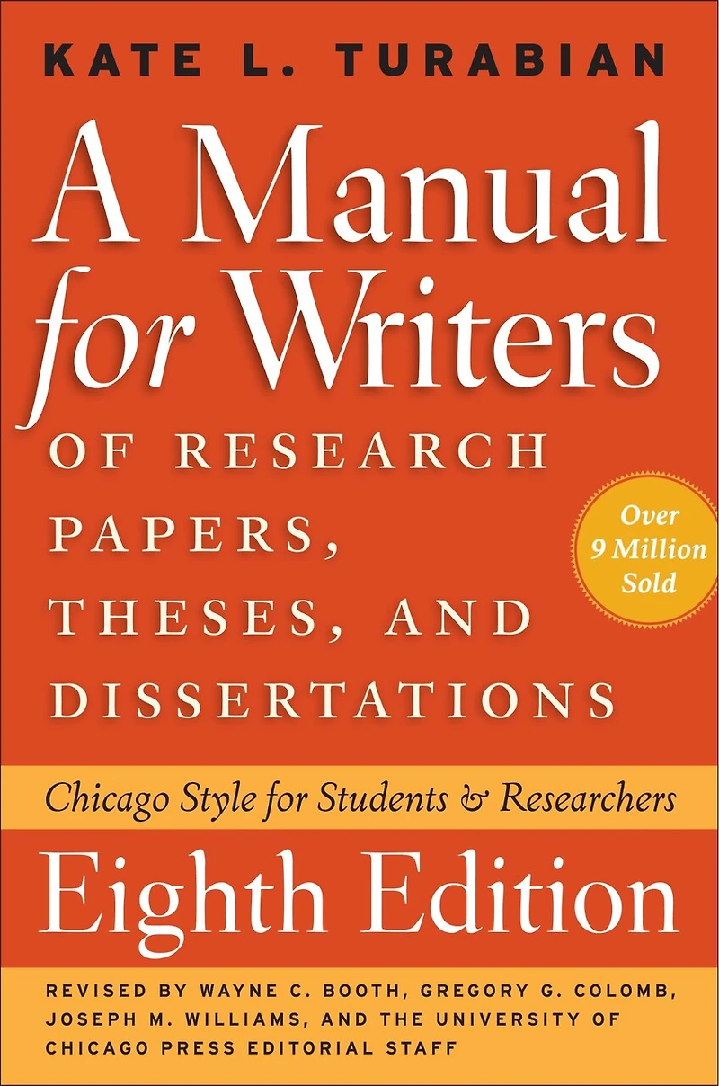 A Manual for Writers of Research Papers, Theses, and Dissertations, Ninth Edition: Chicago Style Students Researchers