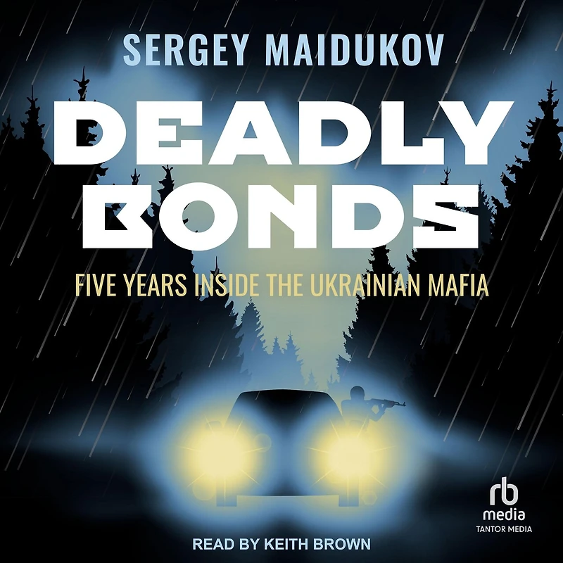 Deadly Bonds: Five Years Inside the Ukrainian Mafia