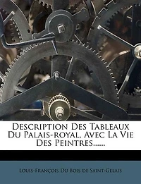 Description des Tableaux du Palais Royal, Avec la Vie Peintres à Tête de Leurs Ouvrages: Dédiée Monseigneur le Duc d'Orléans, Premier Prince Sang (Classic Reprint)