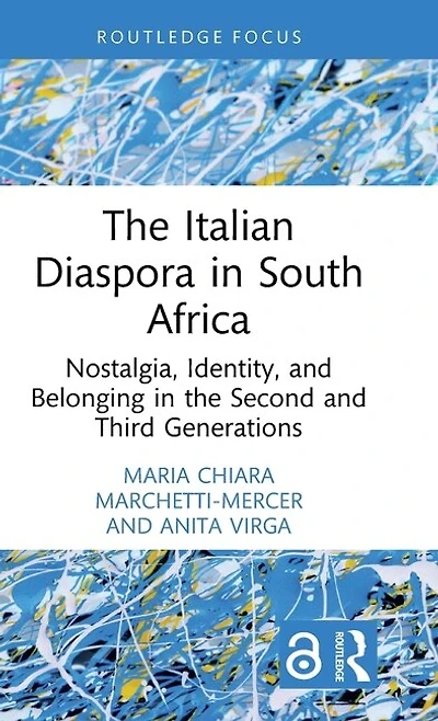 the Italian Diaspora South Africa: Nostalgia, Identity, and Belonging Second Third Generations
