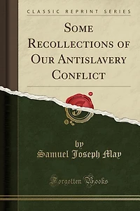 Some Recollections of Our Antislavery Conflict (Classic Reprint)