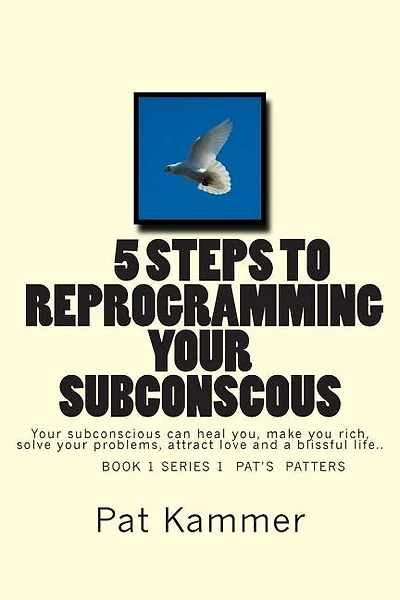 5 steps to reprogramming your subconscious: It can heal you, make you rich, solve your problems, attract love and create a blissful life.