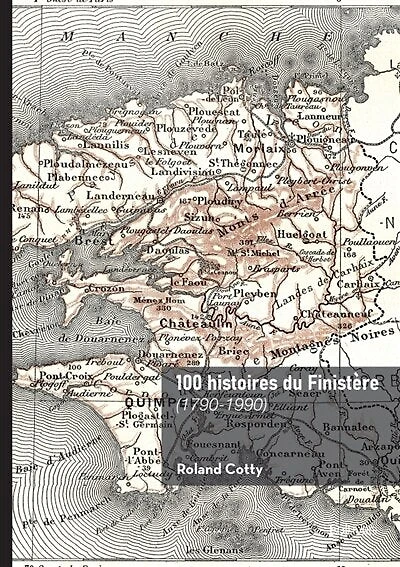 100 histoires du Finistère: (1790-1990)