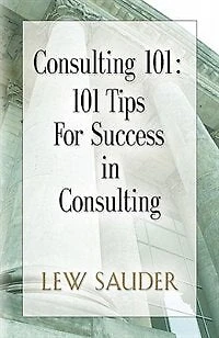 Consulting 101: 101 Tips For Success In Consulting