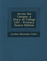 Across the Campus: A Story of College Life (Classic Reprint)