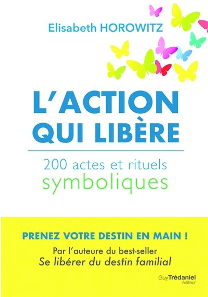L' action qui libère: 200 actes et rituels symboliques