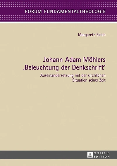 Johann Adam Moehlers «Beleuchtung der Denkschrift»: Auseinandersetzung mit kirchlichen Situation seiner Zeit