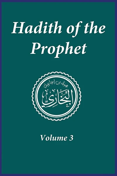 Hadith of the Prophet: Sahih Al-Bukhari: Volume 3