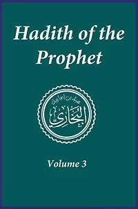 Hadith of the Prophet: Sahih Al-Bukhari: Volume 3