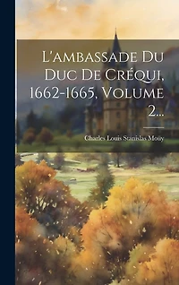 L'ambassade Du Duc De Créqui, 1662-1665