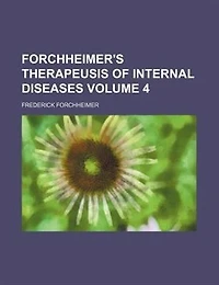 Forchheimer's Therapeusis of Internal Diseases; Volume 4