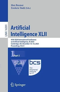 Artificial Intelligence XLII: 45th SGAI International Conference on Intelligence, AI 2025, Cambridge, UK, December 16-18, Proceedings, Part I
