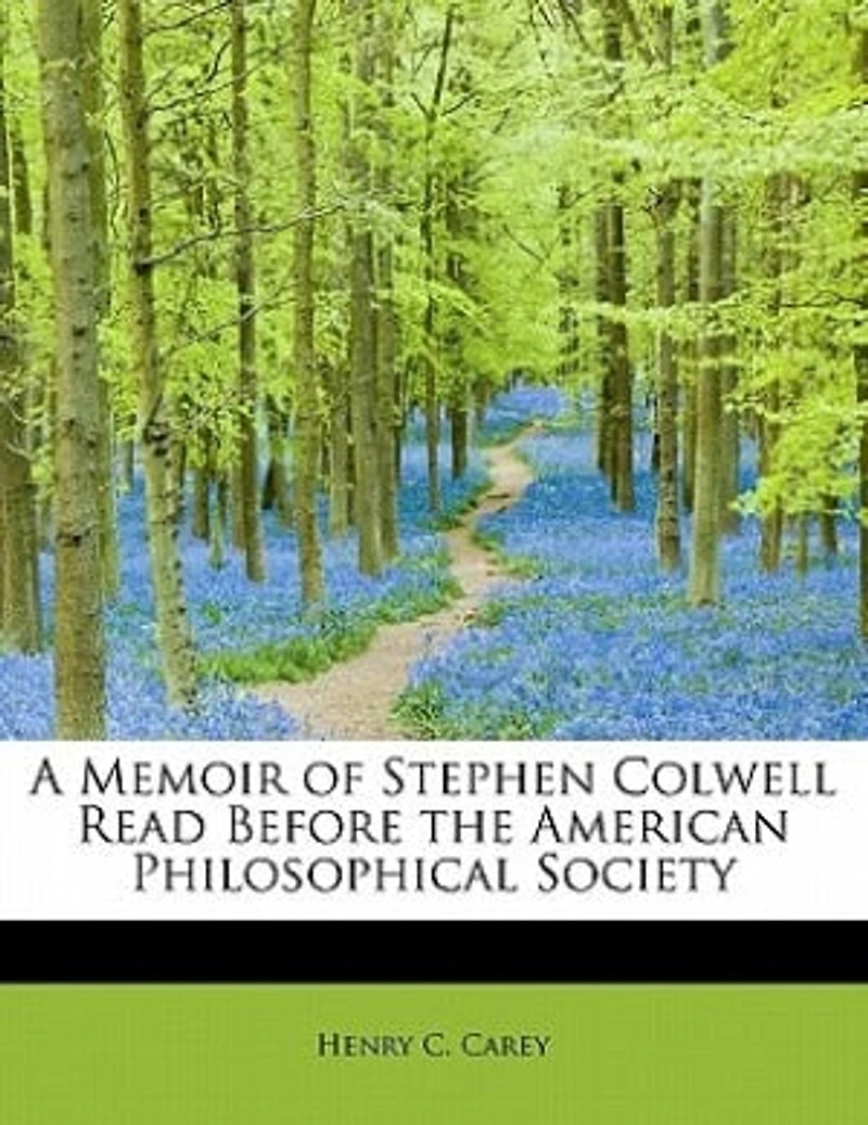 A Memoir of Stephen Colwell Read Before the American Philosophical Society
