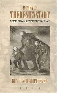 Women Of Theresienstadt: Voices from a Concentration Camp