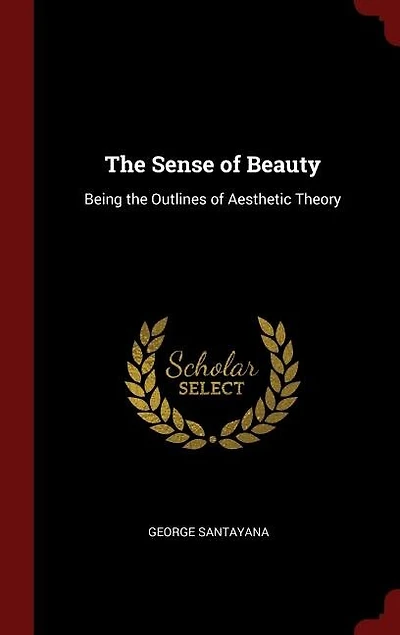The Sense of Beauty: Being the Outlines of Aesthetic Theory