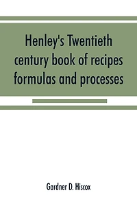 Henley's Twentieth Century Book Of Recipes, Formulas And Processes