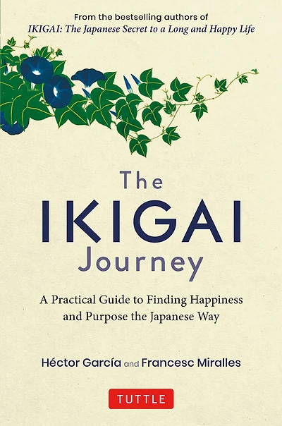 The Ikigai Journey: A Practical Guide To Finding Happiness And Purpose Japanese Way