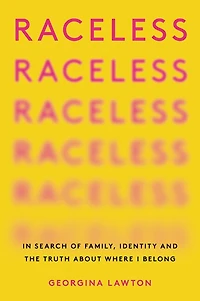 Raceless: Search Of Family, Identity, And The Truth About Where I Belong