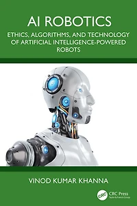 AI Robotics: Ethics, Algorithms, and Technology of Artificial Intelligence-Powered Robots