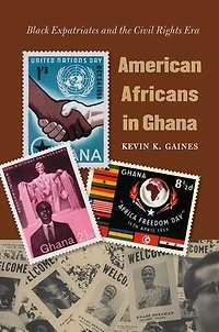 American Africans Ghana: Black Expatriates and the Civil Rights Era
