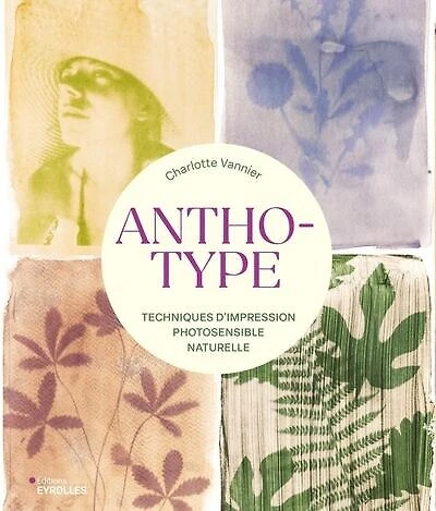 Anthotype : techniques d'impression photosensible naturelle: techniques d'impression photosensible naturelle