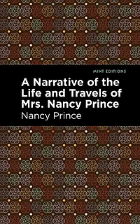 A Narrative of the Life and Travels of Mrs. Nancy Prince