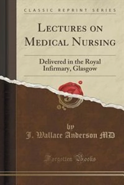 Lectures on Medical Nursing: Delivered in the Royal Infirmary, Glasgow (Classic Reprint)