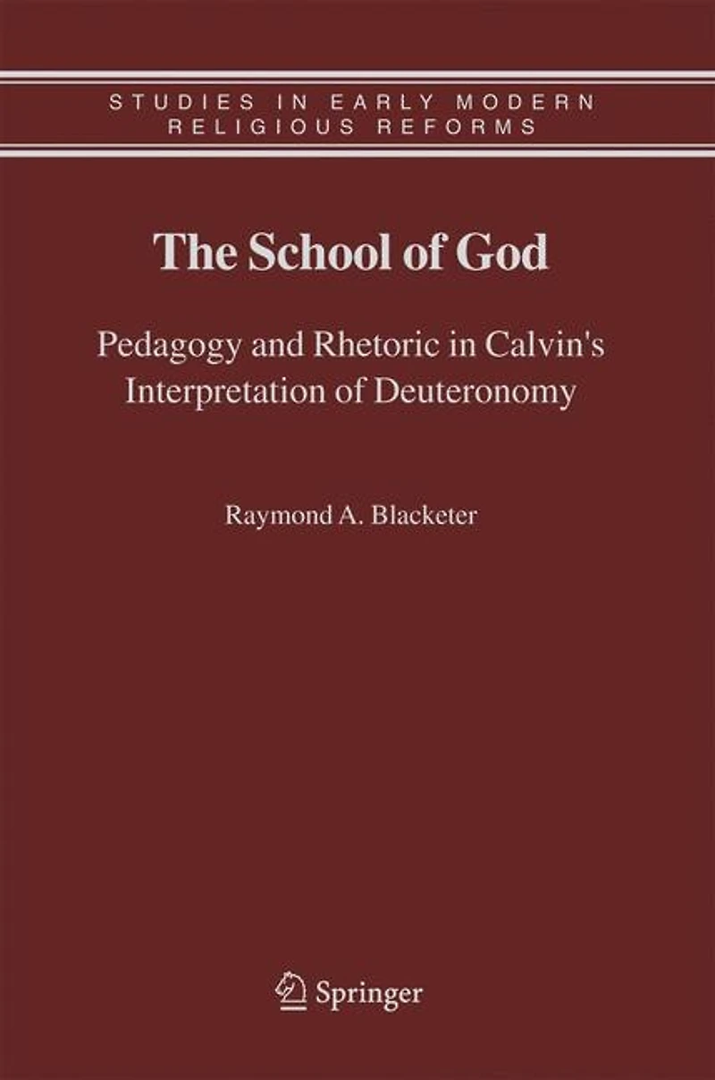 The School of God: Pedagogy and Rhetoric Calvin's Interpretation Deuteronomy