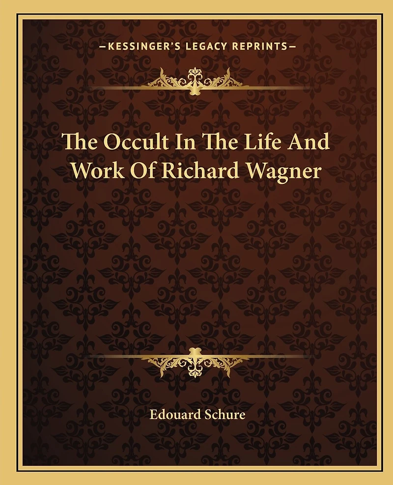 The Occult In The Life And Work Of Richard Wagner