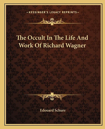 The Occult In The Life And Work Of Richard Wagner