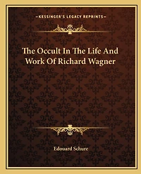 The Occult In The Life And Work Of Richard Wagner
