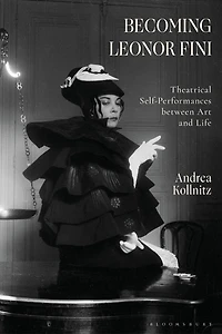 Becoming Leonor Fini: Theatrical Self-Performances between Art and Life