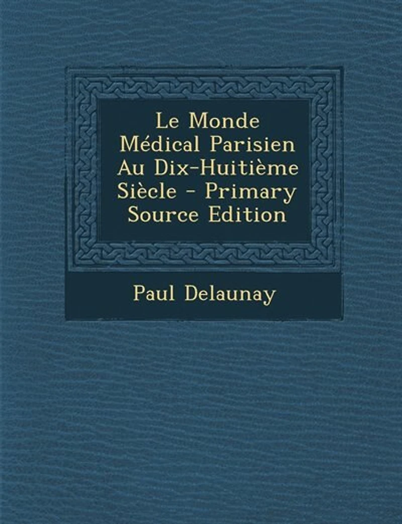Le Monde Médical Parisien Au Dix-Huitième Siècle