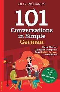 101 Conversations in Simple German: Short, Natural Dialogues to Improve Your Spoken German From Home