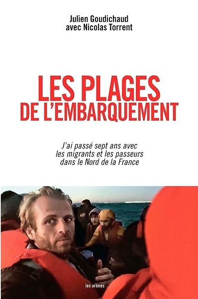 les plages de l'embarquement: j'ai passé sept ans avec migrants et passeurs dans le Nord la France
