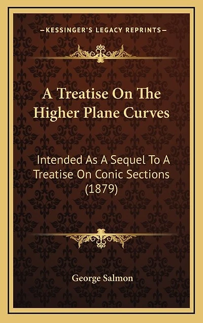 A Treatise On The Higher Plane Curves: Intended As A Sequel To A Treatise On Conic Sections (1879)