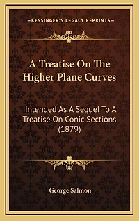 A Treatise On The Higher Plane Curves: Intended As A Sequel To A Treatise On Conic Sections (1879)