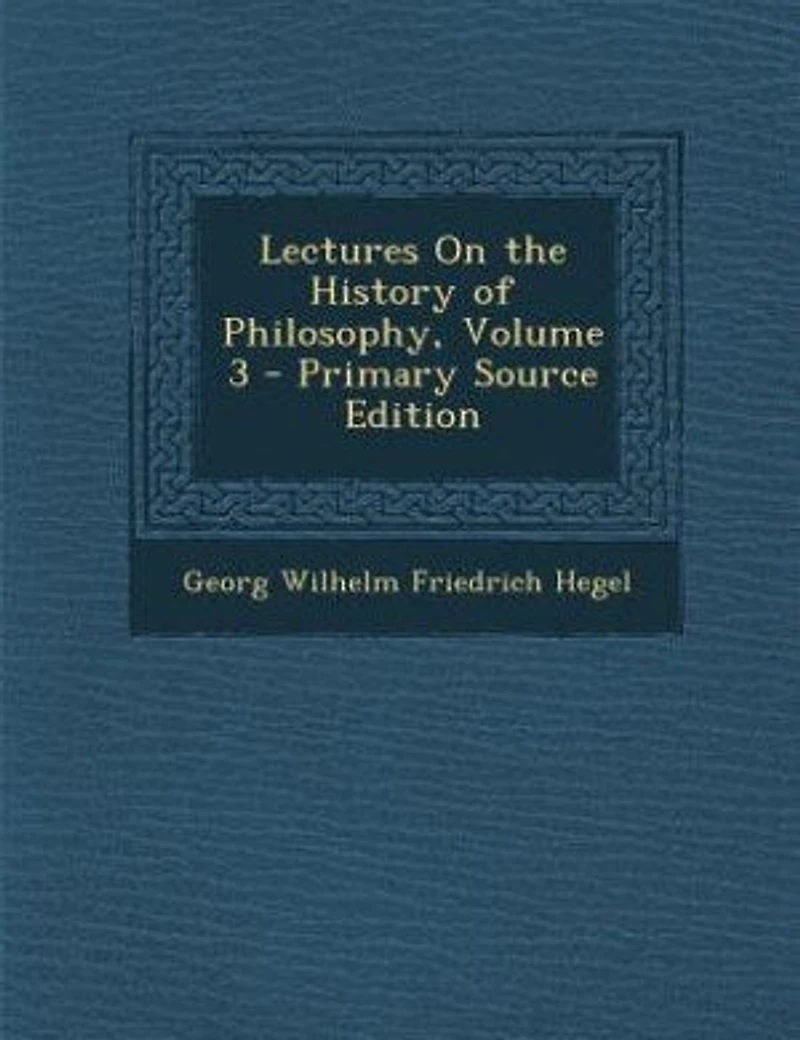 Lectures On the History of Philosophy, Volume 3 - Primary Source Edition